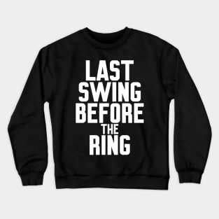 Last Swing Before the Ring Crewneck Sweatshirt